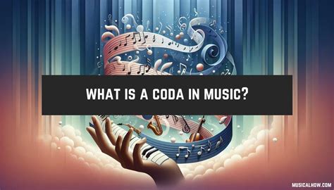 Coda Definition in Music: Unraveling the Enigma of Musical Conclusion